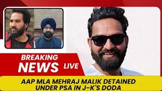 AAP MLA Mehraj Malik detained under PSA in J-K's Doda