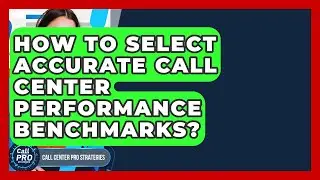 How To Select Accurate Call Center Performance Benchmarks? - Call Center Pro Strategies