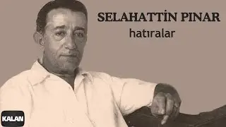 Selahattin Pınar - Hatıralar I Arşiv Serisi © 1999 Kalan Müzik