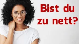 Warum du ZU NETT bist (+ Gegenmittel)