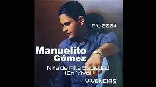 Manuelito Gómez - Niña de Alta Sociedad (En Vivo)
