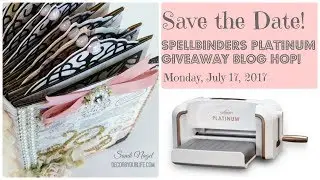 GIVEAWAY! SAVE THE DATE! Spellbinders Platinum Die-cutting and Embossing Machine.