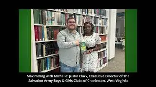 Maximizing with Michelle: Justin Clark, Exec.Director Salvation Army Boys & Girls Club Charleston WV