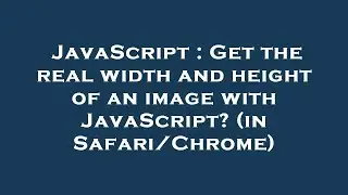 JavaScript : Get the real width and height of an image with JavaScript? (in Safari/Chrome)