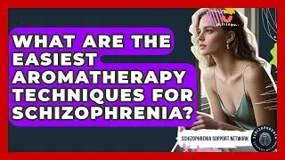 What Are The Easiest Aromatherapy Techniques For Schizophrenia? - Schizophrenia Support Network