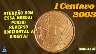 ATEN&Ccedil;&Atilde;O! 1 CENTAVO ANO 2003 REVERSO HORIZONTAL A DIREITA. OLHA ELA A&Iacute;!
