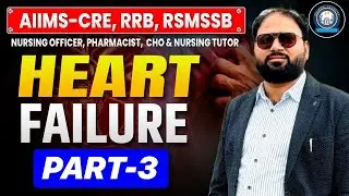 Heart Failure Part-3 | AIIMS-CRE, RRB, RSMSSB Exam | Nursing Officer Preparation