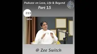 Zee Switch - Podcast on Love, Life and Beyond - Part 15