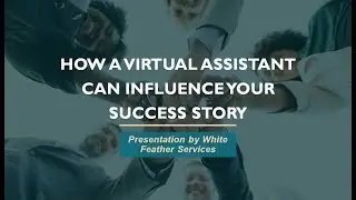 How a Virtual Assistant Can Influence Your Success Story