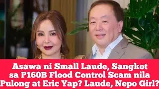 Asawa ni Small Laude, Sangkot sa P160B Flood Control Scam nila Pulong at Eric Yap? Laude, Nepo Girl?