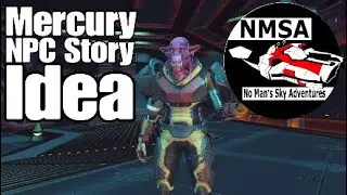 NMSA | No Man's Sky Adventures | NPC Mercury Story Idea | Captain Steve | BEYOND NMS 2.13