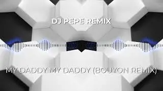 MY DADDY MY DADDYP DJ PEPE REMIX Bouyon Remix