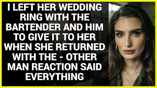 I LEFT HER WEDDING RING WITH THE BARTENDER AND HIM TO GIVE IT TO HER WHEN SHE RETURNED WITH THE