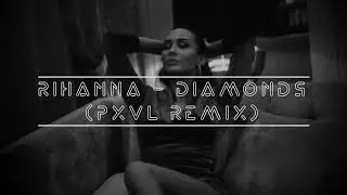 Rihanna - Diamonds (PXVL Remix)