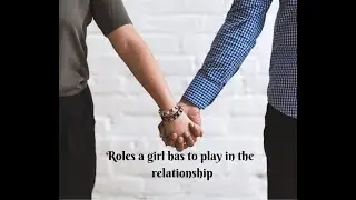 5 different roles a girl has to play in a relationship