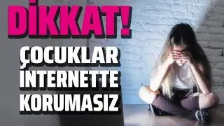 DİKKAT! &Ccedil;OCUKLAR İNTERNETTE KORUMASIZ #cumaobuz #haftayabakış #internethaber