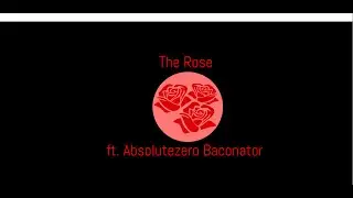 The Rose cover ft. Absolutezero Baconator