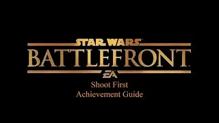 Star Wars Battlefront - Shoot First Achievement Guide