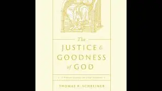 Justice and Goodness of God: A Biblical Case for the Final Judgment - Thomas R. Schreiner