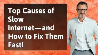 Top Causes of Slow Internet&mdash;and How to Fix Them Fast!