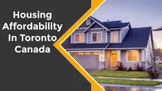 Housing Affordability In Toronto Canada