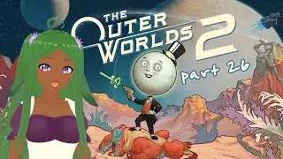 first time outer worlds 2! (part 26) finale!