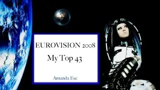 EUROVISION 2008 * My Top 43