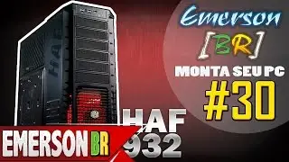 💻 EmersonBR Monta Seu PC #30 - PC do Renan - CoolerMaster HAF 932
