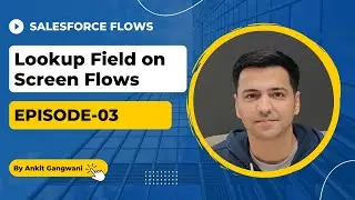 Episode 03: Create Lookup Field in Screen Flows