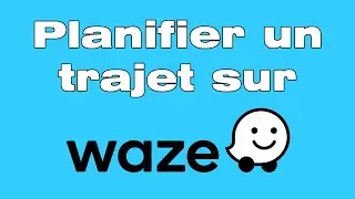 Comment planifier un trajet sur Waze