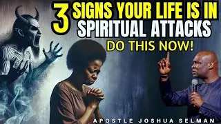 3 SIGNS YOUR LIFE IS UNDER SPIRITUAL ATTACK-DO THIS NOW| APOSTLE JOSHUA SELMAN