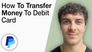 How To Transfer Money From PayPal Account to Debit Card [2025 Full Guide]