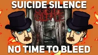 SUICIDE SILENCE - NO TIME TO BLEED [КЛАССИЧЕСКИЕ ОБЗОРЫ]