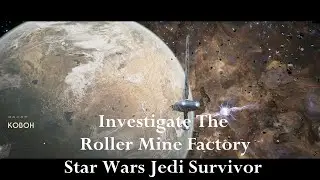 Star Wars Jedi Survivor Rumor - Investigate The Roller Mine Factory