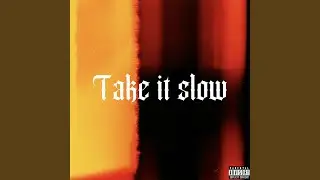 Take It Slow