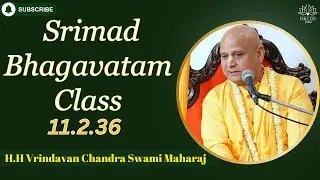 Srimad Bhagavatam Class 11.2.36 | By H.H Vrindavan Chandra Swami Maharaj | 22nd Jan 2026