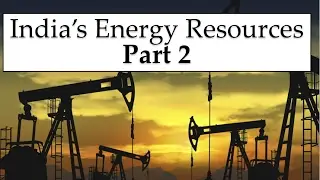 India's energy resources - Part 2 - UPSC/IAS/PSC - Yojana magazine August 2016 notes added