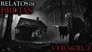 2 RELATOS PERTURBADOROS SOBRE BRUJAS EN EL ESTADO DE VERACRUZ - HISTORIAS DE TERROR
