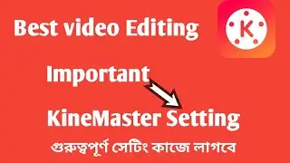 KineMaster Setting || KineMaster Setting kivabe korbo
