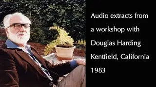 Douglas Harding, audio extracts from a workshop, 1983.