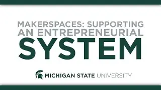Makerspaces: Supporting an Entrepreneurial System