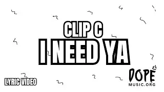 Clip C &ndash; I Need Ya (Lyric Video) | Dope Music Org