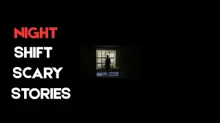 4 Scary Night Shift Stories