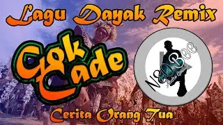 CORITA NYA MUNTUH MULA (GOK CADE) - LAGU DAYAK REMIX