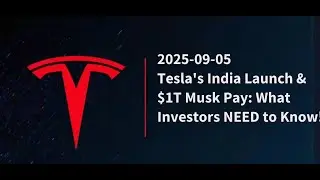2025-09-05: Tesla's India Launch & $1T Musk Pay: What Investors NEED to Know!