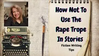 Sexual Assault In Fiction - What Not To Do | Fiction Writing Tips