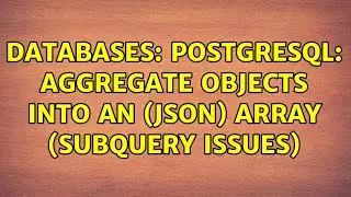 Databases: Postgresql: Aggregate objects into an (json) array (subquery issues)