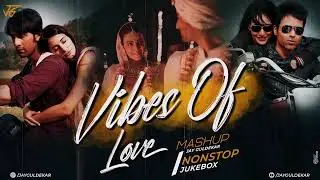 Vibes Of Love Mashup 2025 | Jay Guldekar | Ishq | Raanjhan | Nonstop - Jukebox