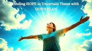 Finding HOPE in Uncertain Times with GOD'S PLAN