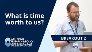 What is time worth to us? | George MacKerron | University of Oxford 2022